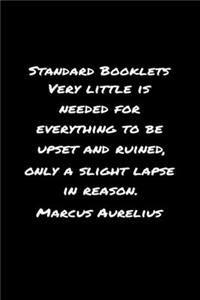 Standard Booklets Very Little Is Needed for Everything to Be Upset And Ruined Only A Slight Lapse In Reason Marcus Aurelius