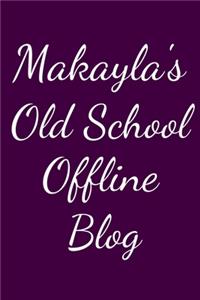 Makayla's Old School Offline Blog