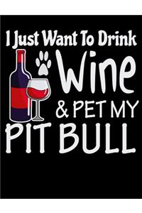 I Just Want to Drink Wine & Pet My Pit Bull