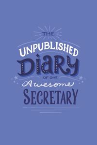 The Unpublished Diary of One Awesome Secretary