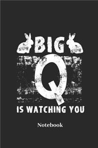 Big Q Is Watching You Notebook