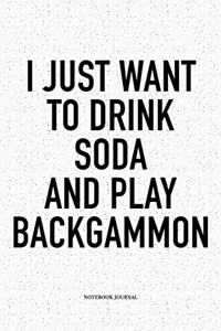 I Just Want to Drink Soda and Play Backgammon