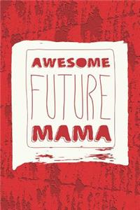 Awesome Future Mama: Family Grandma Women Mom Memory Journal Blank Lined Note Book Mother's Day Holiday Gift