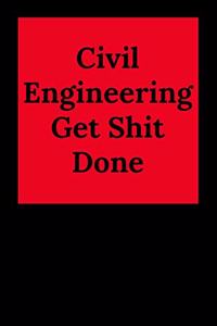 Civil Engineering Get Shit Done