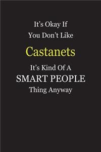 It's Okay If You Don't Like Castanets It's Kind Of A Smart People Thing Anyway