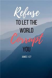 Refuse To Let The World Corrupt You