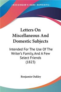 Letters On Miscellaneous And Domestic Subjects