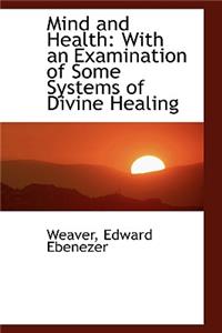 Mind and Health: With an Examination of Some Systems of Divine Healing