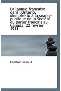La Langue Francaise Dans L'Ontario. Memoire Lu a la Seance Publique de La Societe Du Parler Francais