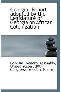 Georgia. Report Adopted by the Legislature of Georgia on African Colonization