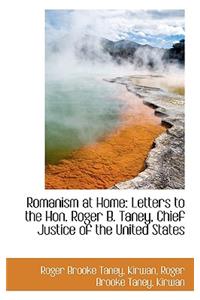 Romanism at Home: Letters to the Hon. Roger B. Taney, Chief Justice of the United States