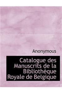 Catalogue Des Manuscrits de La Biblioth Que Royale de Belgique