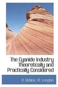 The Cyanide Industry Theoretically and Practically Considered
