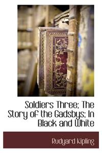 Soldiers Three; The Story of the Gadsbys; In Black and White