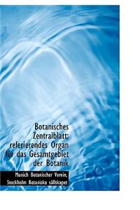 Botanisches Zentralblatt; Referierendes Organ Fur Das Gesamtgebiet Der Botanik