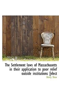 The Settlement Laws of Massachusetts in Their Application to Poor Relief Outside Institutions [elect