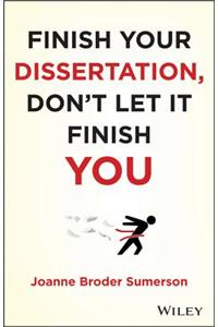 Finish Your Dissertation, Don't Let It Finish You!