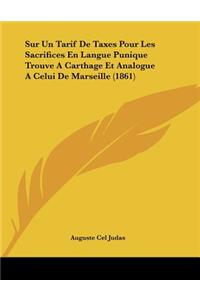 Sur Un Tarif De Taxes Pour Les Sacrifices En Langue Punique Trouve A Carthage Et Analogue A Celui De Marseille (1861)