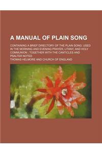 A Manual of Plain Song; Containing a Brief Directory of the Plain Song