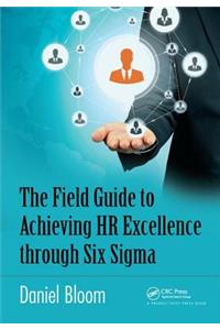 The Field Guide to Achieving HR Excellence through Six Sigma