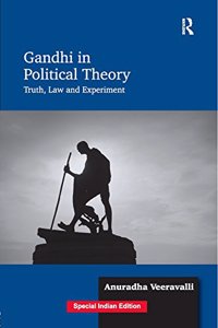 Gandhi in Political Theory: Truth, Law and Experiment