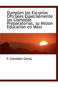 Dumplen las Escuelas Oftriales Especialmente las Llamadas Preparatorias, su Mision Education en Méxi