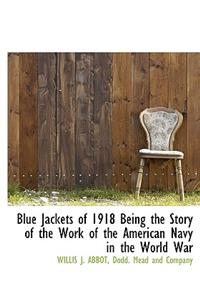 Blue Jackets of 1918 Being the Story of the Work of the American Navy in the World War