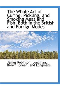 The Whole Art of Curing, Pickling, and Smoking Meat and Fish, Both in the British and Forrign Modes