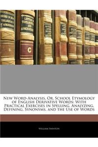 New Word-Analysis, Or, School Etymology of English Derivative Words