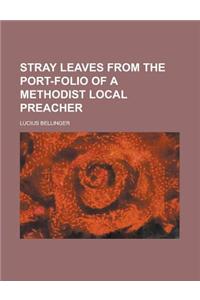 Stray Leaves from the Port-Folio of a Methodist Local Preacher