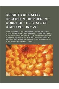 Reports of Cases Decided in the Supreme Court of the State of Utah (Volume 27)