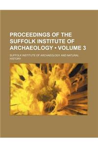 Proceedings of the Suffolk Institute of Archaeology (Volume 3)