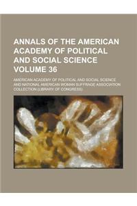 Annals of the American Academy of Political and Social Science Volume 36