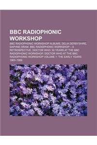 BBC Radiophonic Workshop: BBC Radiophonic Workshop Albums, Delia Derbyshire, Daphne Oram, BBC Radiophonic Workshop - A Retrospective