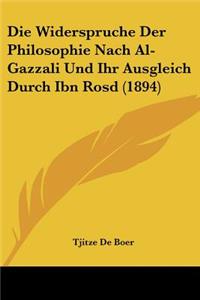 Widerspruche Der Philosophie Nach Al-Gazzali Und Ihr Ausgleich Durch Ibn Rosd (1894)