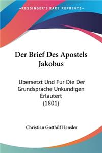 Brief Des Apostels Jakobus: Ubersetzt Und Fur Die Der Grundsprache Unkundigen Erlautert (1801)