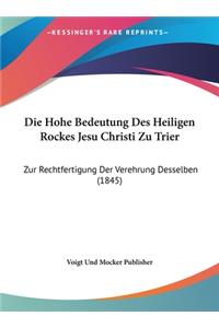 Die Hohe Bedeutung Des Heiligen Rockes Jesu Christi Zu Trier