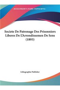 Societe de Patronage Des Prisonniers Liberes de L'Arrondissemen de Sens (1893)