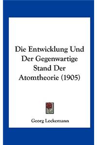 Die Entwicklung Und Der Gegenwartige Stand Der Atomtheorie (1905)