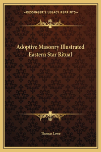 Adoptive Masonry Illustrated Eastern Star Ritual