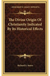 The Divine Origin of Christianity Indicated by Its Historical Effects