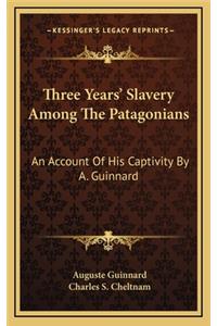Three Years' Slavery Among the Patagonians