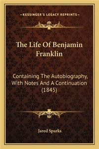 Life of Benjamin Franklin the Life of Benjamin Franklin