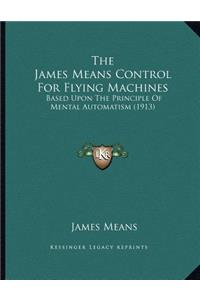 The James Means Control For Flying Machines