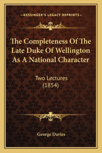 Completeness Of The Late Duke Of Wellington As A National Character