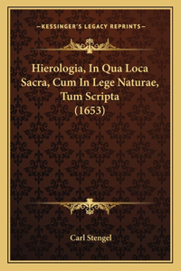 Hierologia, In Qua Loca Sacra, Cum In Lege Naturae, Tum Scripta (1653)