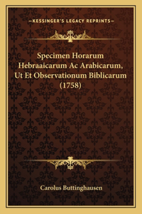 Specimen Horarum Hebraaicarum Ac Arabicarum, Ut Et Observationum Biblicarum (1758)