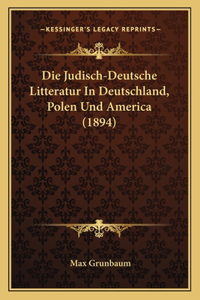 Die Judisch-Deutsche Litteratur In Deutschland, Polen Und America (1894)
