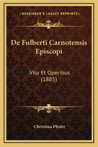 de Fulberti Carnotensis Episcopi