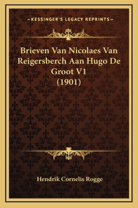 Brieven Van Nicolaes Van Reigersberch Aan Hugo De Groot V1 (1901)